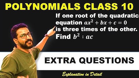 If one root of the equation ax2 + bx + c = 0 is three times the other, then b2 :ac | Polynomials