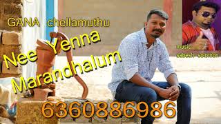 Chennai Gana | Gana Chella Muthu |Nee Yennai Marandhalum _ 2018 new