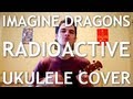 Imagine Dragons - Radioactive (Ukulele Cover)