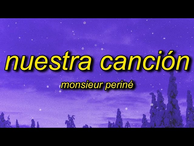 [ 1 HOUR ] Monsieur Periné - Nuestra Canción Letra(lyrics)  mi corazon, con flores te llevaste mi t class=