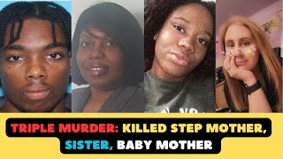 Triple Murder: Killed Step Mother, Sister & Mother Of His 2 Kids #truecrime