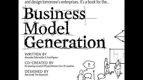 Business Model Generation by Alexander Osterwalder and Yves Pigneur | Summary