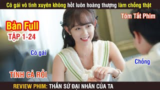 Review Phim: Cô Gái Vô Tình Xuyên Không Hốt Luôn Được Chồng Như Ý Muốn | Full 124 |