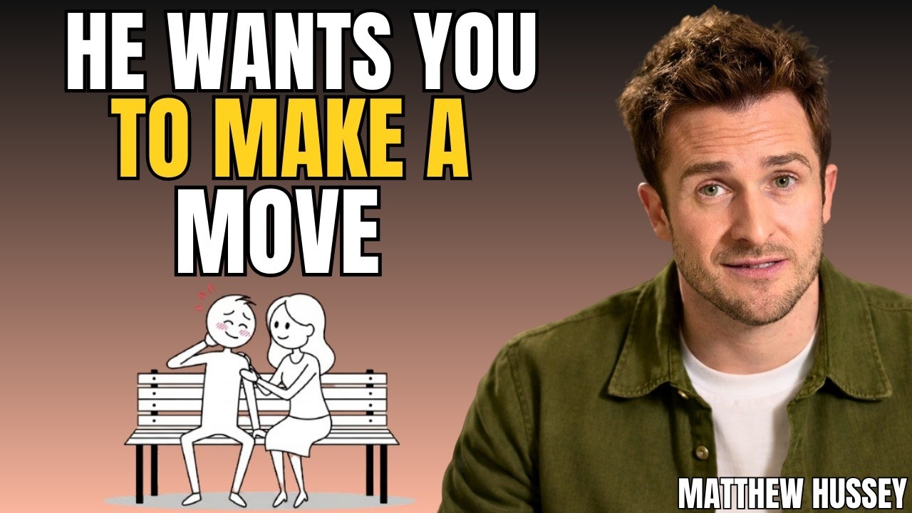 7 Signs He WANTS You To Make A MOVE on Him NOW | Matthew Hussey