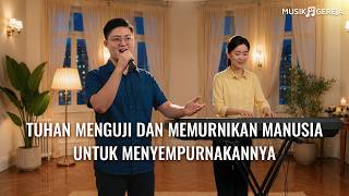 Lagu Rohani | Tuhan Menguji dan Memurnikan Manusia untuk Menyempurnakannya