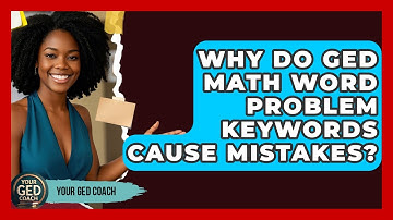 Why Do GED Math Word Problem Keywords Cause Mistakes? - Your GED Coach