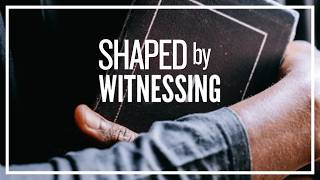The Purpose of Pentecost: Shaped by Witnessing