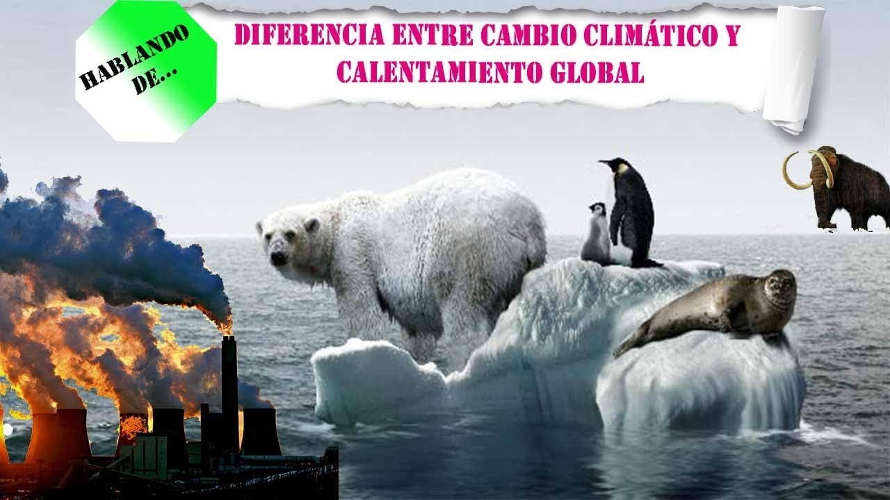 Diferencia entre cambio climático y calentamiento global | Hablando de ...