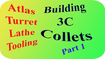 Building Turret Lathe Tooling For The Atlas Lathe: 3C Collets Part 1