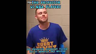 The Professor vs NBA PLAYERS 5v5 vs Abrasive Pro Hoopers 2023