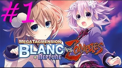 MegaTagmension Blanc + Neptune VS Zombies - Walkthrough Part 1: "Scene 1" {English, Full 1080p HD}