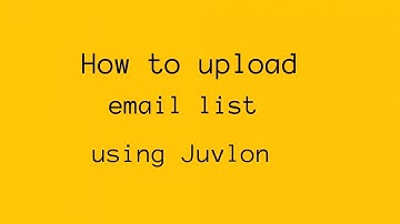 How to upload email list in Juvlon for email marketing