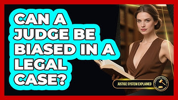 Can A Judge Be Biased In A Legal Case? - Justice System Explained