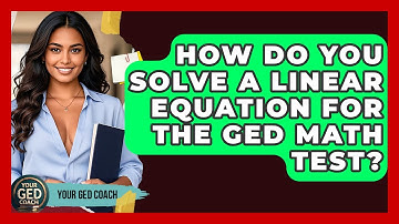 How Do You Solve A Linear Equation For The GED Math Test? - Your GED Coach