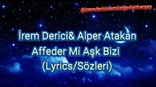 İrem Derici& Alper Atakan - Affeder mi aşk bizi (Lyrics/sözleri) Resimi