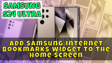 How to Add Samsung Internet Bookmarks Widget to the Home Screen Samsung Galaxy S24 Ultra