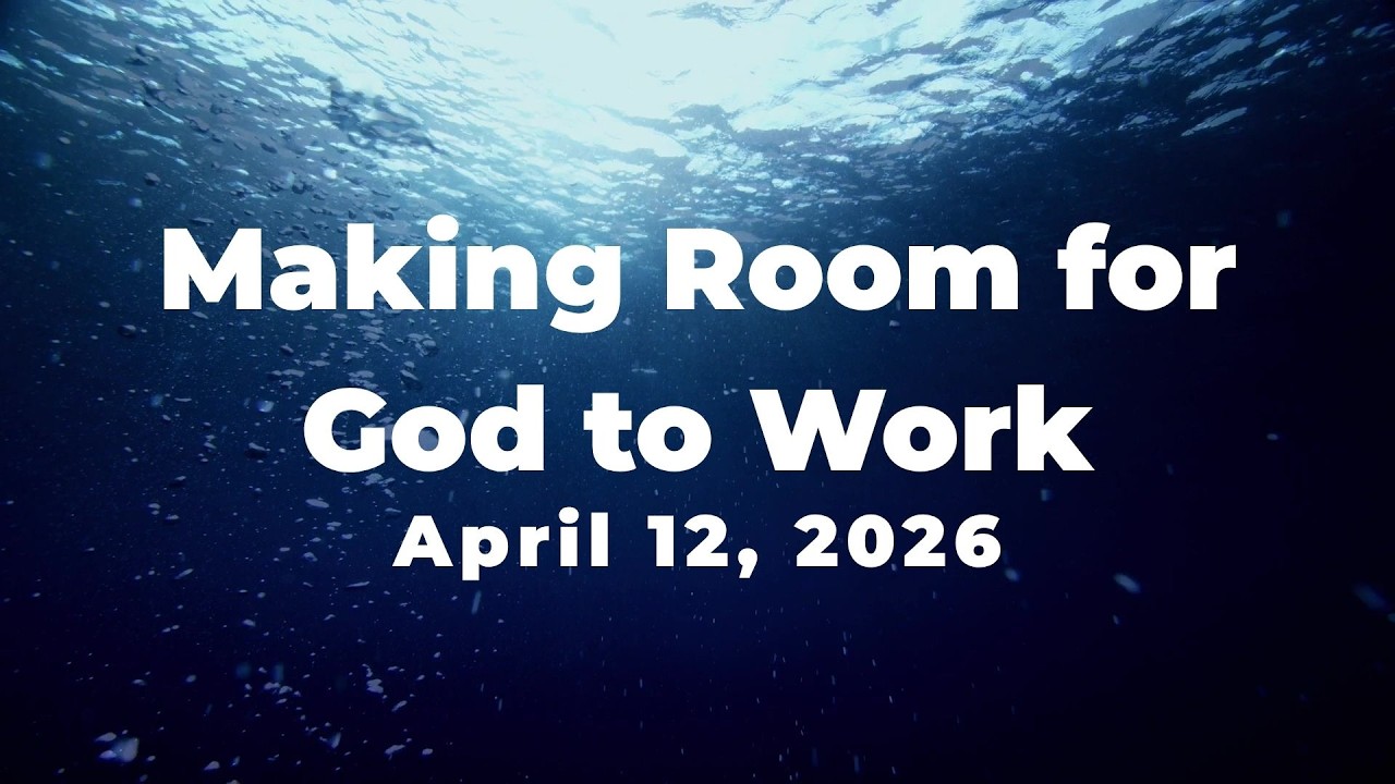 Making Room for God to Work - April 12, 2026 - YouTube