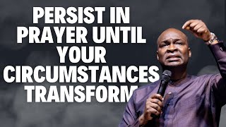 Persist in Prayer Until Your Circumstances Transform - Insights by Apostle Joshua Selman