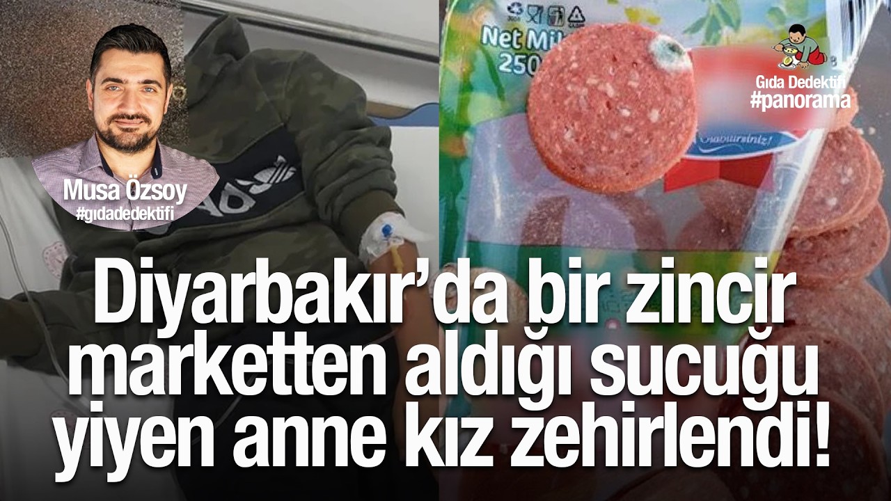 GIDA PANORAMA'DA KONUŞUYORUZ: Diyarbakır’da bir marketten aldığı sucuğu yiyen anne kız zehirlendi!
