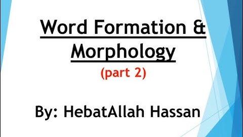 Word Formation and Morphology (part 2)