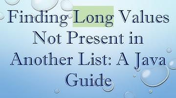 Finding Long Values Not Present in Another List: A Java Guide