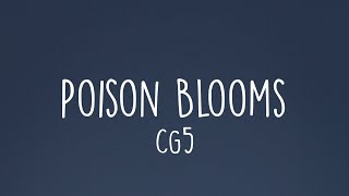 CG5 -  Poison Blooms (Lyrics)