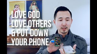 Love God + Love Neighbor + Put Down Your Phone