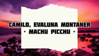 Camilo, Evaluna Montaner - Machu Picchu (Letra/Lyrics)
