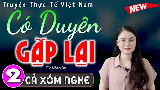 [Tập 2] CÓ DUYÊN GẶP LẠI - Truyện thực tế Việt Nam cực hấp dẫn | MC Thu Huệ kể nghe phê