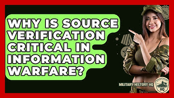 Why Is Source Verification Critical In Information Warfare? - Military History HQ