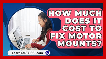 How Much Does It Cost To Fix Motor Mounts? - LearnToDIY360.com