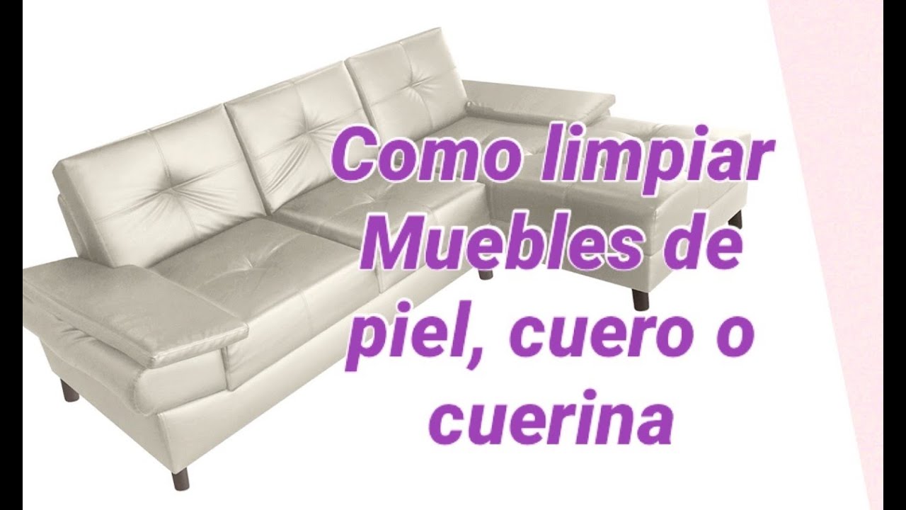 COMO LIMPIAR MUEBLES DE CUERO, PIEL , CUERINA Y POLIPIEL / GLORIA EN TU  HOGAR - thptnganamst.edu.vn