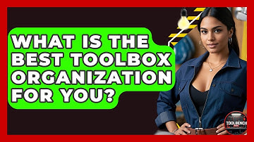 What Is The Best Toolbox Organization For You? - ToolBench Pros