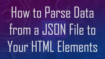 How to Parse Data from a JSON File to Your HTML Elements