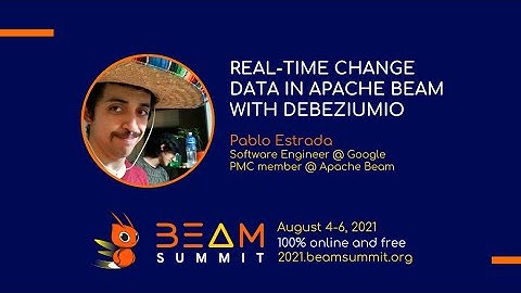 Beam Summit 2021 - Real-time change data in Apache Beam with DebeziumIO