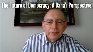 The Future of Democracy: A Bahá'í Perspective