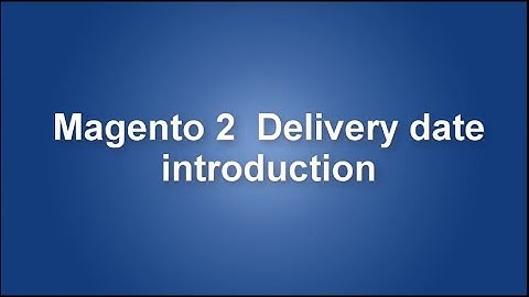 Introduction video for Magento 2  Delivery date extension