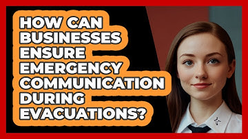 How Can Businesses Ensure Emergency Communication During Evacuations? - SecurityFirstCorp.com