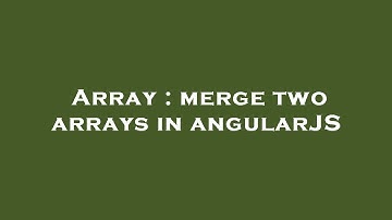 Array : merge two arrays in angularJS
