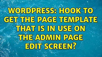 Wordpress: Hook to get the page template that is in use on the admin page edit screen?