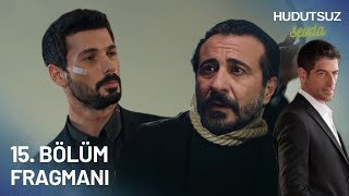 Hudutsuz Sevda 15.Bölüm Fragmanı | Yeni Düşmanlarımız Kim?!