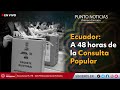  envivo  ecuador a 48 horas de la consultapopular