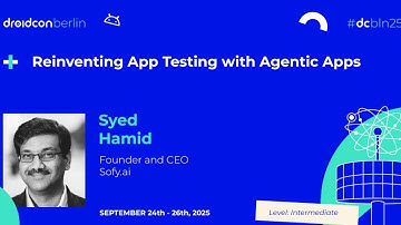 Reinventing App Testing with Agentic Apps - Syed Hamid | droidcon Berlin 2025