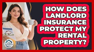 How Does Landlord Insurance Protect My Rental Property? - Your Home Insurance Guide