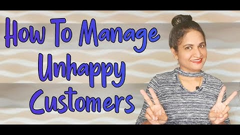How To Manage Unhappy Customers (Dealing/Handling Dissatisfied Customers/Customer Complaints)
