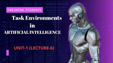 Task Environments with Real world Examples | ARTIFICIAL INTELLIGENCE |