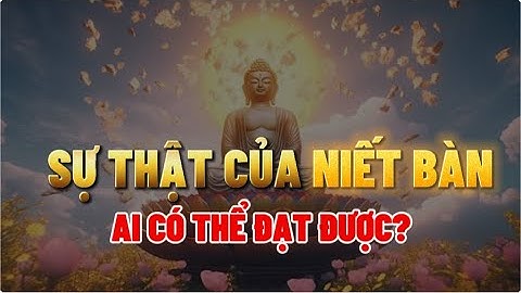Sự thật về NIẾT BÀN - Ai cũng có thể đạt được bằng cách này!