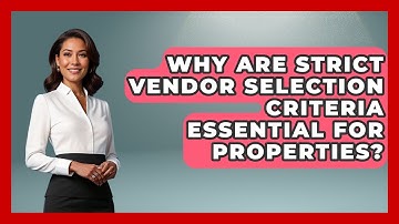 Why Are Strict Vendor Selection Criteria Essential For Properties? - Mastering Property Management