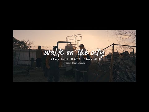 2key / walk on the city feat.KATY 飛燕aka chakr@  prod.Castro beats