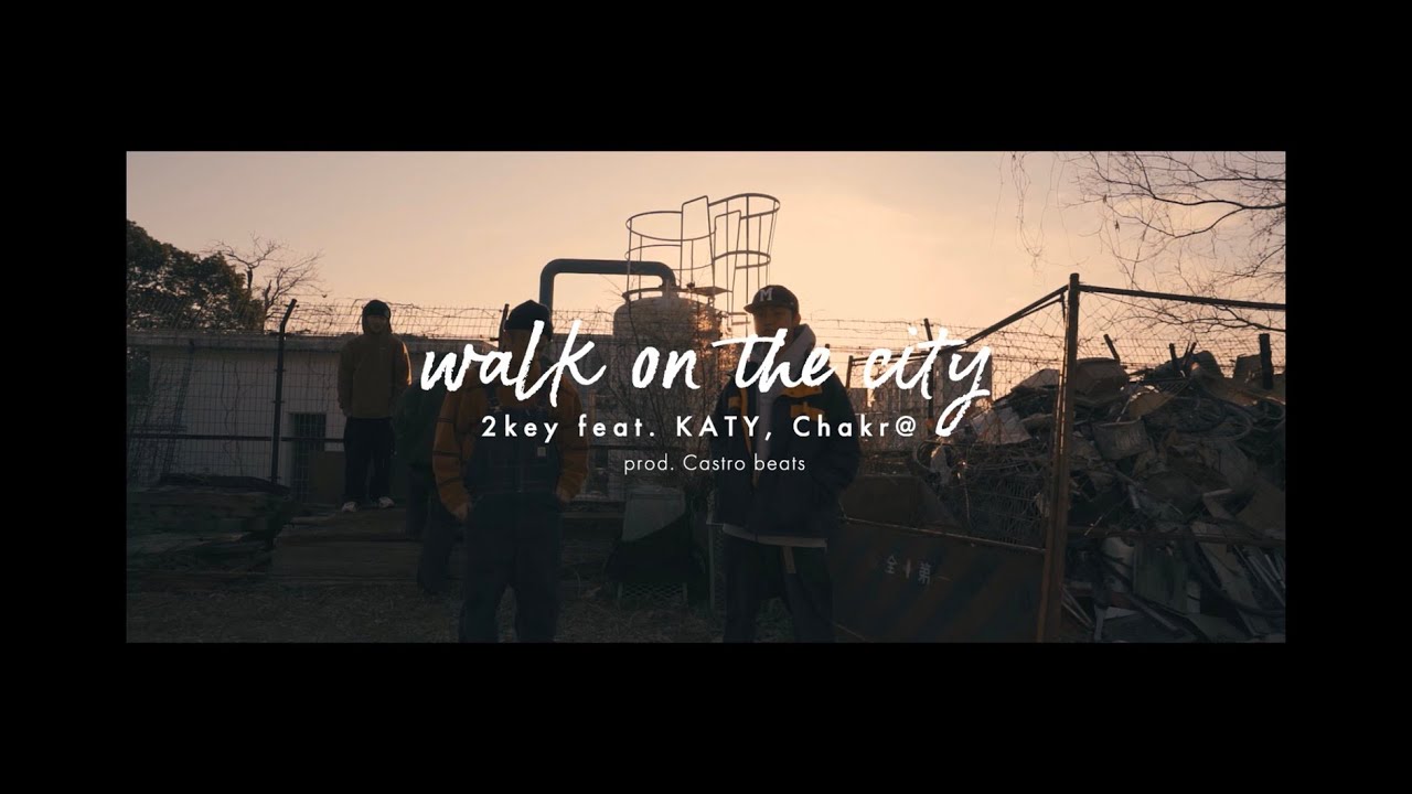 2key / walk on the city feat.KATY 飛燕aka chakr@  prod.Castro beats